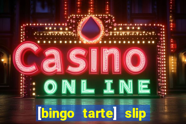 [bingo tarte] slip & stop